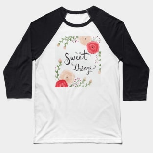 Sweet things Baseball T-Shirt